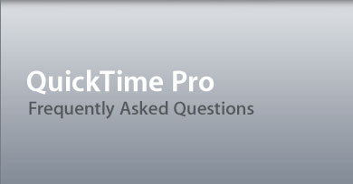 QuickTime Pro: Frequently Asked Questions